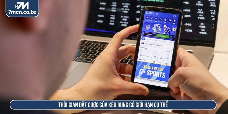 Thời gian đặt cược của kèo rung có giới hạn cụ thể 